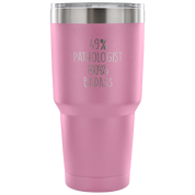 49% Pathologist, Badass Tumbler 30oz