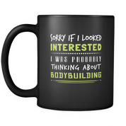 Sorry if I looked Interested I was probably thinking about bodybuilding