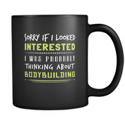 Sorry if I looked Interested I was probably thinking about bodybuilding