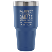 Pharmacist because badass mother fucker isn't an official job title Tumbler 30oz