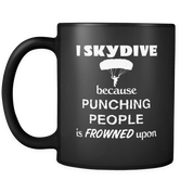 I Skydive because punching people is frowned upon