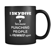 I Skydive because punching people is frowned upon