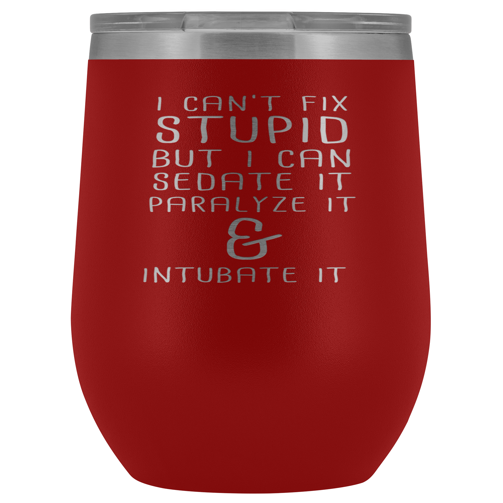 Paramedic Gift, I can't fix stupid, but I can sedate it, paralyze it & intubate it, 12oz Tumbler
