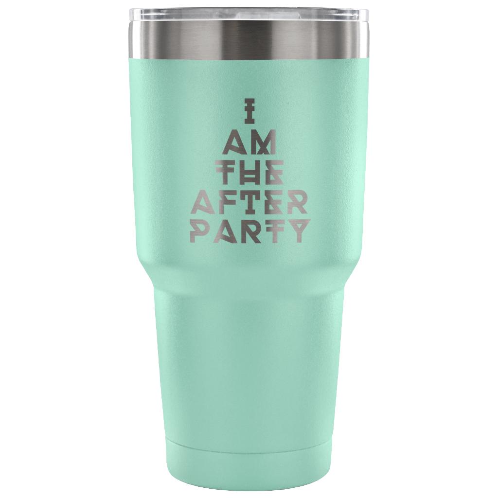 I am the afterparty Tumbler 30oz