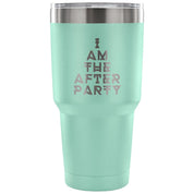 I am the afterparty Tumbler 30oz