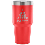 I am the afterparty Tumbler 30oz