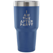 I am the afterparty Tumbler 30oz