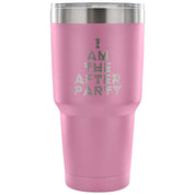 I am the afterparty Tumbler 30oz