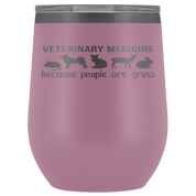 Veterinary Gift, Veterinary medicine: because people are gross, 12oz Vacuum Tumbler, Travel mug, Coffee Tumbler, Tea Tumbler