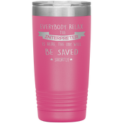 Interpreter Everyone relax Gift, Christmas, Birthday Present for Interpreter, 20oz Tumbler