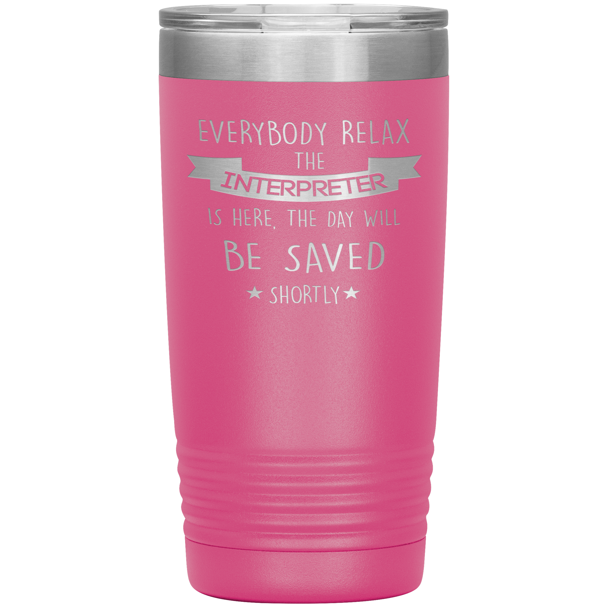 Interpreter Everyone relax Gift, Christmas, Birthday Present for Interpreter, 20oz Tumbler