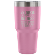 Vet Nurse because badass mother fucker isn't an official job title Tumbler 30oz