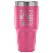 Delivery Driver because badass mother fucker isn't an official job title Tumbler 30oz