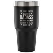 Delivery Driver because badass mother fucker isn't an official job title Tumbler 30oz