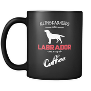 All this Dad needs is his Labrador and a cup of coffee-Black Mug