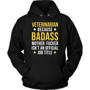Veterinarian because badass mf isn't an official job title Gift, Unisex Longsleeve, Hoodie, Crewneck long sleeve, Sweatshirt, Jersey