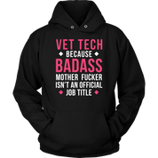 Vet Tech because badass mf isn't an official job title Gift, Unisex Longsleeve, Hoodie, Crewneck long sleeve, Sweatshirt, Jersey