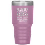 Plumber because badass mother fucker isn't an official job title 30oz Tumbler