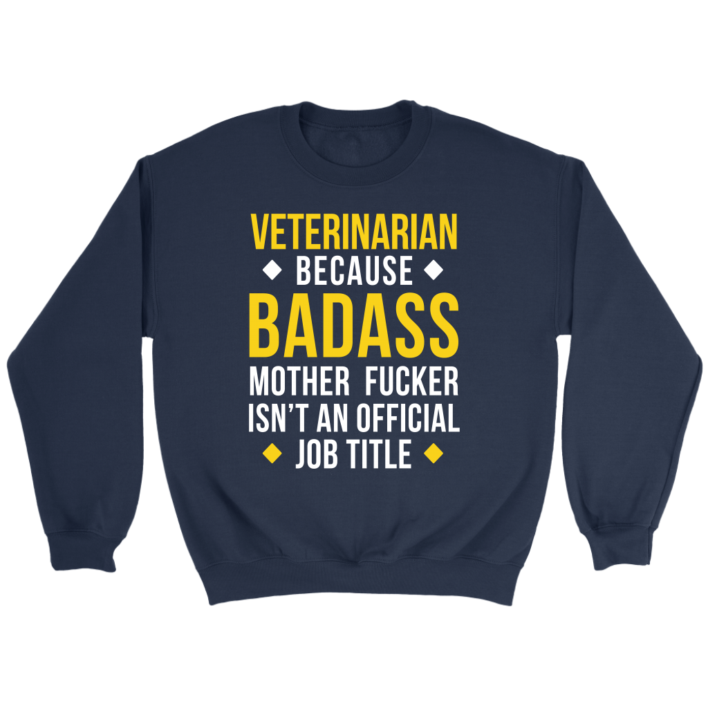 Veterinarian because badass mf isn't an official job title Gift, Unisex Longsleeve, Hoodie, Crewneck long sleeve, Sweatshirt, Jersey