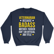 Veterinarian because badass mf isn't an official job title Gift, Unisex Longsleeve, Hoodie, Crewneck long sleeve, Sweatshirt, Jersey