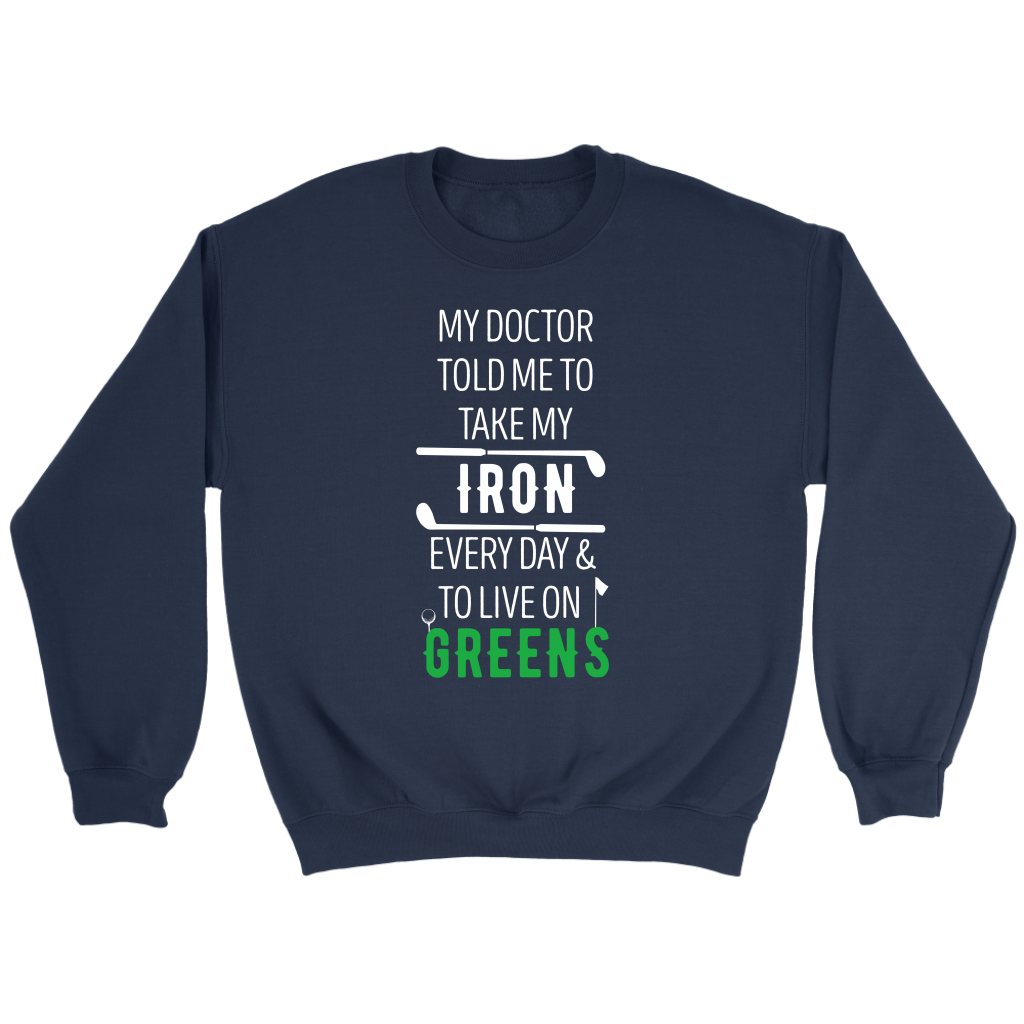 Golf My doctor told me to take my iron every day Gift, Unisex Longsleeve, Hoodie, Crewneck long sleeve, Sweatshirt, Jersey