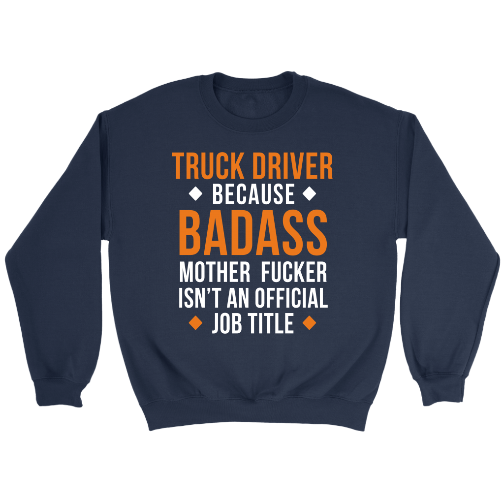 Truck Driver because badass mf isn't an official job title Gift, Unisex Longsleeve, Hoodie, Crewneck long sleeve, Sweatshirt, Jersey
