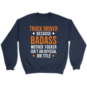Truck Driver because badass mf isn't an official job title Gift, Unisex Longsleeve, Hoodie, Crewneck long sleeve, Sweatshirt, Jersey