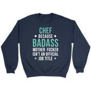 Chef because badass mf isn't an official job title Gift, Unisex Longsleeve, Hoodie, Crewneck long sleeve, Sweatshirt, Jersey