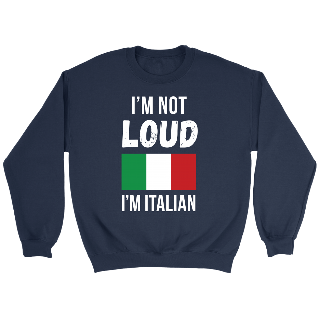 Italian I'm not loud, I'm italian Gift, Unisex Longsleeve, Hoodie, Crewneck long sleeve, Sweatshirt, Jersey
