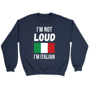 Italian I'm not loud, I'm italian Gift, Unisex Longsleeve, Hoodie, Crewneck long sleeve, Sweatshirt, Jersey