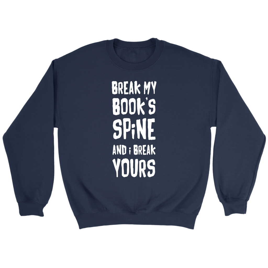 Books Break my book's spine, and I will break yours Gift, Unisex Longsleeve, Hoodie, Crewneck long sleeve, Sweatshirt, Jersey