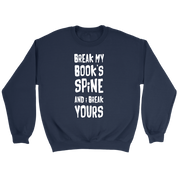Books Break my book's spine, and I will break yours Gift, Unisex Longsleeve, Hoodie, Crewneck long sleeve, Sweatshirt, Jersey