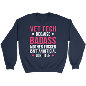Vet Tech because badass mf isn't an official job title Gift, Unisex Longsleeve, Hoodie, Crewneck long sleeve, Sweatshirt, Jersey
