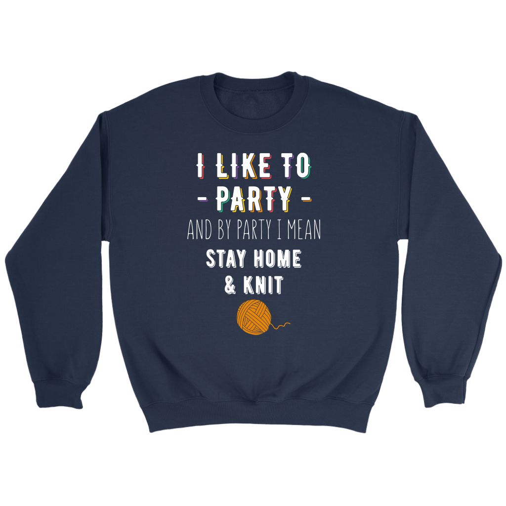 I like to party, and by party, I mean stay home and knit Gift, Unisex Longsleeve, Hoodie, Crewneck long sleeve, Sweatshirt, Jersey, Knitting
