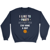 I like to party, and by party, I mean stay home and knit Gift, Unisex Longsleeve, Hoodie, Crewneck long sleeve, Sweatshirt, Jersey, Knitting