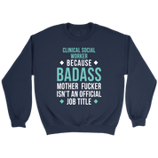 Clinical Social Worker because badass isn't an official job title Gift, Unisex Longsleeve, Hoodie, Crewneck long sleeve, Sweatshirt, Jersey