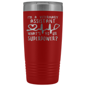 Veterinary Assistant Gift, I'm a veterinary assistant, what's your superpower?, 20oz Tumbler, Travel mug, Coffee Tumbler, Tea Tumbler