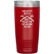 Gun safety rule #1, don't piss of the guy holding the gun 20oz Vacuum Tumbler