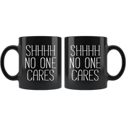 Mug Funny Gifts Funny Mugs - Shhhh no one cares - Perfect Gift for Your Dad, Mom, Boyfriend, Girlfriend/Friend - Made in the USA! 11oz Black