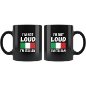 Mug Italian-American, Italian Heritage I'm not loud I'm Italian mug - Italian Mugs Italian Coffee Mugs (11oz) Black