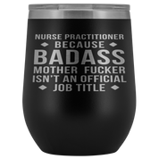 Nurse Practitioner Gift, Nurse Practitioner badass, 12oz Vacuum Tumbler, Travel mug, Coffee Tumbler, Present for Nurse Practitioner Colleague
