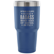 Software developer because badass mother fucker isn't an official job title Tumbler 30oz