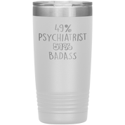 Psychiatrist Gift, 49% Psychiatrist, 20oz Badass, Tumbler, Travel mug, Coffee Tumbler, Present for Psychiatrist Colleague