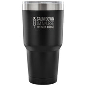 Calm down, I'm a nurse, I've seen worse Tumbler 30oz