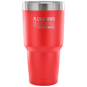 Calm down, I'm a nurse, I've seen worse Tumbler 30oz