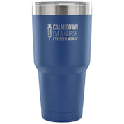 Calm down, I'm a nurse, I've seen worse Tumbler 30oz
