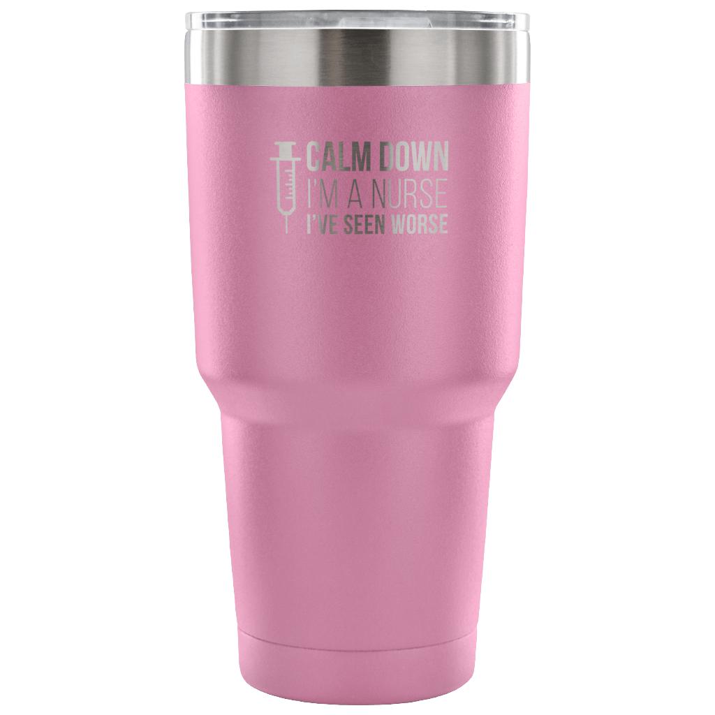 Calm down, I'm a nurse, I've seen worse Tumbler 30oz