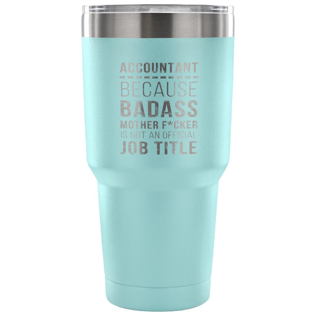 Accountant - because badass mother f*cker is not an official job title Tumbler 30oz