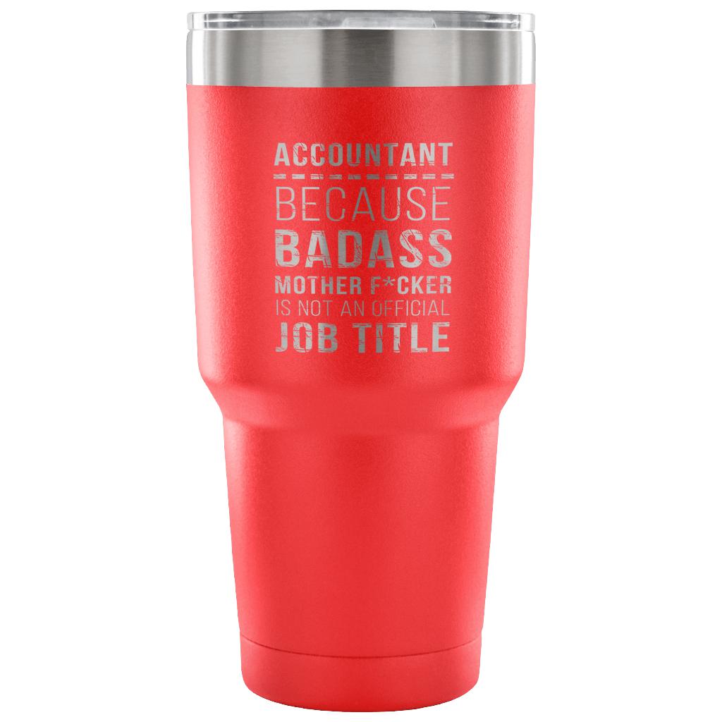 Accountant - because badass mother f*cker is not an official job title Tumbler 30oz