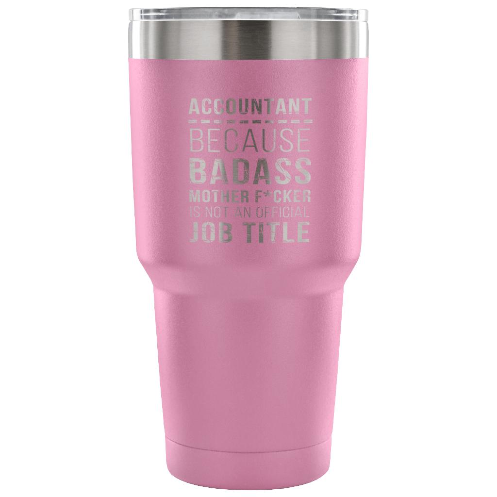 Accountant - because badass mother f*cker is not an official job title Tumbler 30oz